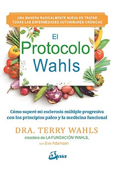 El protocolo Wahls. Cómo superé mi esclerosis múltiple progresiva con los principios paleo y la medicina funcional